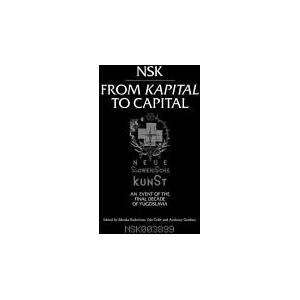 NSK from <i>Kapital </i>to Capital | Zdenka Badovinac, Eda Cufer, Anthony Gardner (ISBN: 9780262029957)