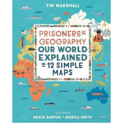 Prisoners of Geography - Tim Marshall, Grace Easton ilustrácie, Jessica Smith ilustrácie