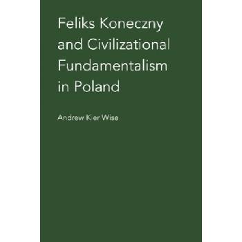Feliks Koneczny and Civilizational Fundamentalism in Poland | ANDREW KIER WISE