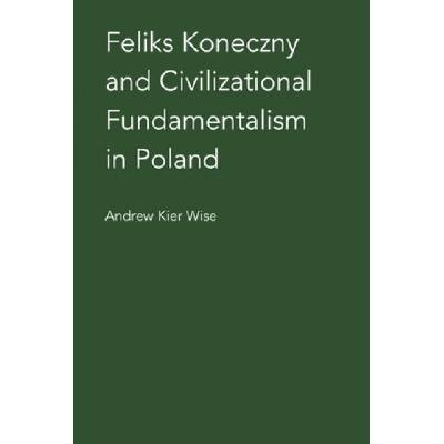 Feliks Koneczny and Civilizational Fundamentalism in Poland | ANDREW KIER WISE