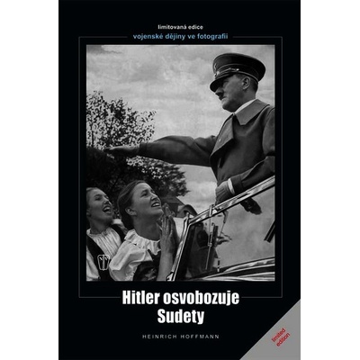 Hitler osvobozuje Sudety - Heinrich Hoffmann