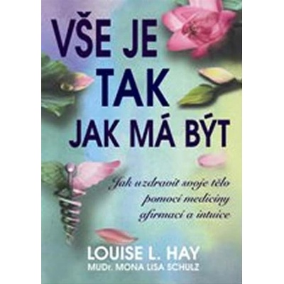 Vše je tak, jak má být - Louise L. Hay; Mona Liza Schulz
