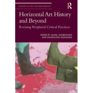 Horizontal Art History and Beyond | Agata Jakubowska, Magdalena Radomska (ISBN: 9781032030678)