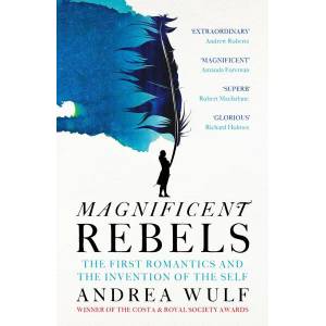 Magnificent Rebels: The First Romantics and the Invention of the Self (ISBN: 9781529392753)