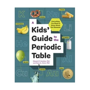 A Kids' Guide to the Periodic Table: Everything You Need to Know about the Elements | Rose A. Clark (ISBN: 9781646116898)