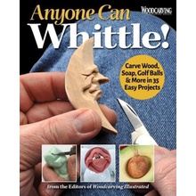 Anyone Can Whittle!: Carve Wood, Soap, Golf Balls & More in 35 Easy Projects