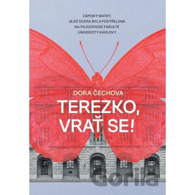 Terezko, vrať se! - Zápisky matky, jejíž dcera byla postřelena na Filozofické fakultě Univerzity Karlovy - Dora Čechova
