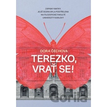 Terezko, vrať se! - Zápisky matky, jejíž dcera byla postřelena na Filozofické fakultě Univerzity Karlovy - Dora Čechova