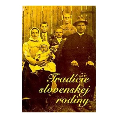 Tradície slovenskej rodiny - Marta Botíková, Soňa Botíková, Kornélia Jakubíková