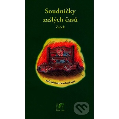 Soudničky zašlých časů -- Malá tajemství soudních síní - Jan Žáček