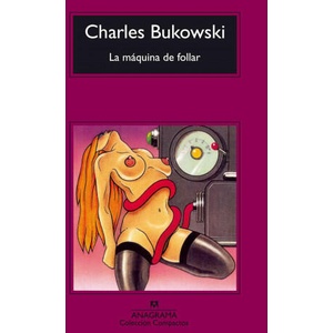 La máquina de follar | Charles Bukowski, Ángela Pérez, José Manuel Álvarez Flórez (ISBN: 9788433920447)