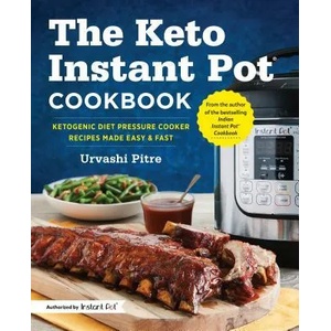 The Keto Instant Pot Cookbook: Ketogenic Diet Pressure Cooker Recipes Made Easy and Fast | Urvashi Pitre (ISBN: 9781641520430)
