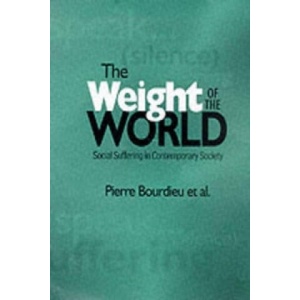 Weight of the World - Social Suffering in Contemporary Society | Pierre Bourdieu (ISBN: 9780745615936)