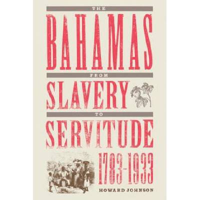 Bahamas From Slavery To Servitude, 1783-1933 | Howard Johnson