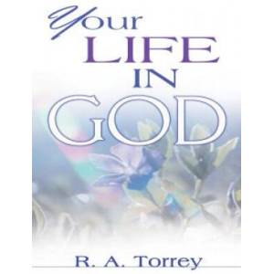 Your Life in God | R. A. Torrey (ISBN: 9780883687512)
