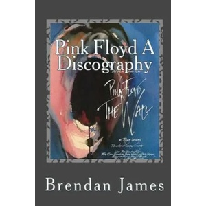 Pink Floyd A Discography | Brendan James (ISBN: 9781470131876)