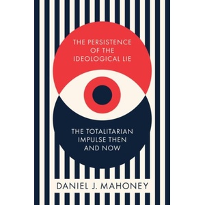 The Persistence of the Ideological Lie | Daniel J. Mahoney (ISBN: 9781641773737)