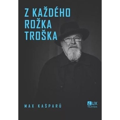 Z každého rožka troška - Max Kašparů