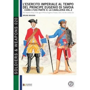 L'esercito imperiale al tempo del principe Eugenio di Savoia (1690-1720) | Bruno Mugnai, L. S. Cristini (2013)