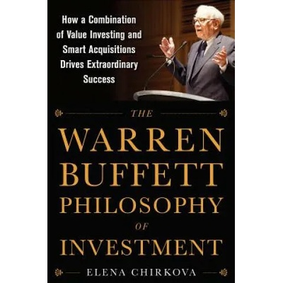 Warren Buffett Philosophy of Investment: How a Combination of Value Investing and Smart Acquisitions Drives Extraordinary Success | Elena Chirkova