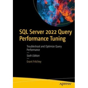 SQL Server 2022 Query Performance Tuning | Grant Fritchey (ISBN: 9781484288900)
