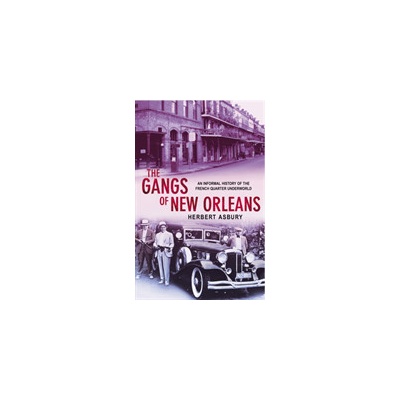 Gangs Of New Orleans - An Informal History of the French Quarter Underworld Asbury HerbertPaperback / softback
