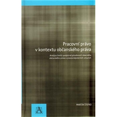 Pracovní právo v kontextu občanského práva - Martin Štefko
