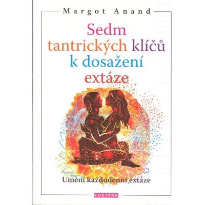Sedm tantrických klíčů k dosažení extáze - Margot Anand