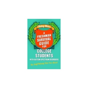 Freshman Survival Guide for College Students with Autism Spectrum Disorders - Moss Haley, Moreno Susan J.