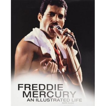Freddie Mercury: An Illustrated Life Blake Mark