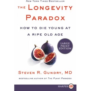 The Longevity Paradox: How to Die Young at a Ripe Old Age | Steven R Gundry (ISBN: 9780062888174)