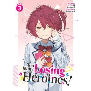 Too Many Losing Heroines! (Light Novel) Vol. 3 (ISBN: 9798891605824)