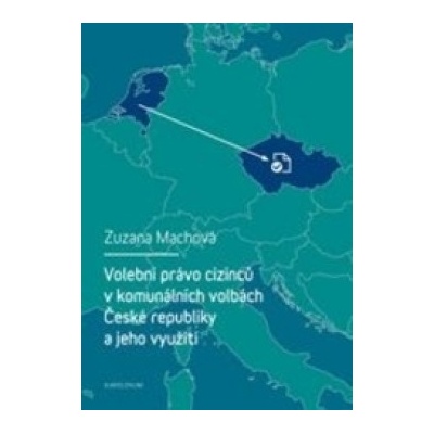 Volební právo cizinců v komunálních volbách České republiky a jeho využití - Zuzana Machová
