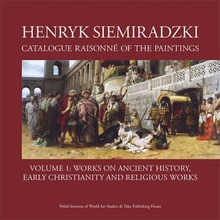 Henryk Siemiradzki Catalogue Raisonné of the Paintings Volume 1