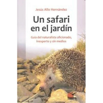 Image 1 of Un safari en el jardín. Guía del naturalista aficionado, inexperto y sin medios | Jesús Allo Hernández