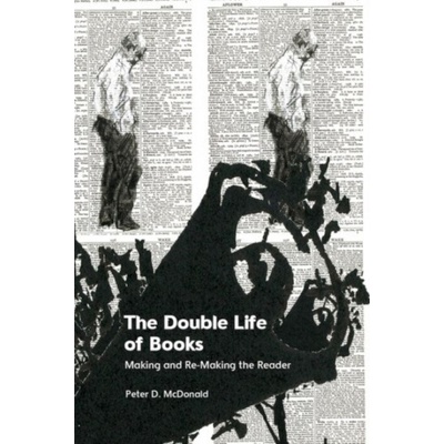 Double Life of Books - McDonald, Peter D (Professor of English and Related Literature, University of Oxford, St Hugh’s College)
