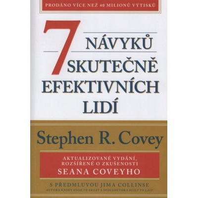 7 návyků skutečně efektivních lidí / Ověřené postupy osobního rozvoje, kterými můžete změnit nejen sami sebe - Stephen M. R. Covey