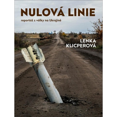 Nulová linie – Reportáž z Ukrajiny - Lenka Klicperová