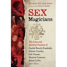 Sex Magicians: The Lives and Spiritual Practices of Paschal Beverly Randolph, Aleister Crowley, Jack Parsons, Marjorie Cameron, Anton West Michael WilliamPaperback