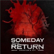 Someday You'll Return Director's Cut