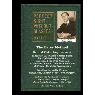 Bates Method - Perfect Sight Without Glasses - Natural Vision Improvement Taught by Ophthalmologist William Horatio Bates