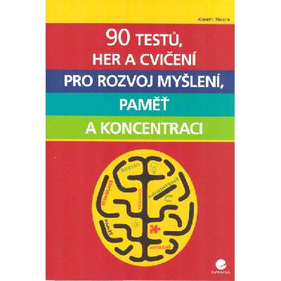 Moore Gareth: 90 testů, her a cvičení pro rozvoj myšlení ... (cvičení pro zdokonalení paměti, zvýšení koncentrace, zrychlení zpracování myšlenek a posílení rozumových a matematických dovedností ( 136