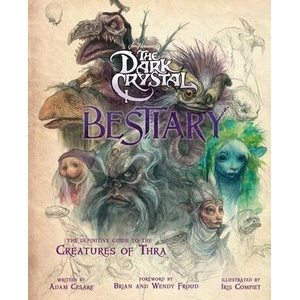 The Dark Crystal Bestiary: A Definitive Collection of the Creatures of Thra (2020)