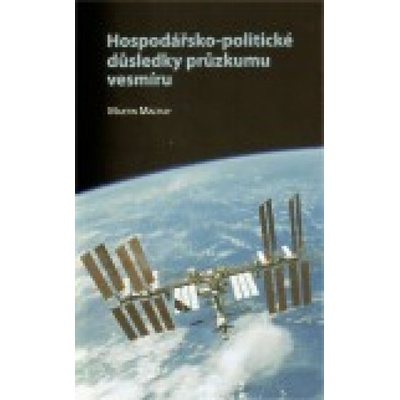 Hospodářsko-politické důsledky průzkumu vesmíru - Martin Machay