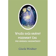 Využij svůj krátký pozemský čas pro krásnou nekonečnost, 2. vydání - Gisela Weidner