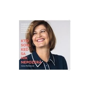 Kto som, keď sa nik nepozerá Ivana Molnárová