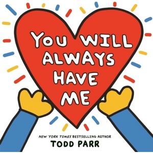You Will Always Have Me | Parr, Todd (ISBN: 9780316376228)