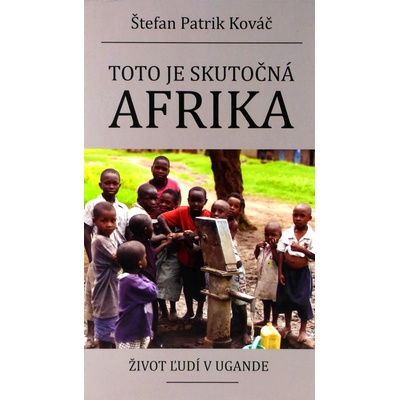 Toto je skutočná Afrika - Život ľudí v Ugande