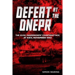 Defeat at the Dnepr - The XLVIII Panzerkorps Counterattack at Kiev, November 1943 (ISBN: 9781636245041)