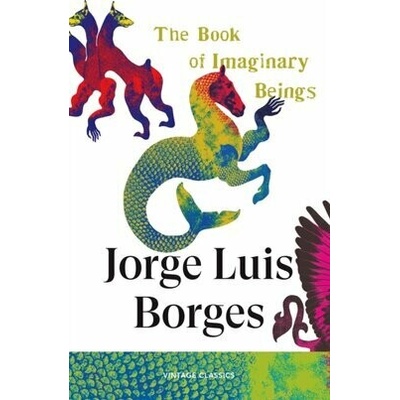 The Book of Imaginary Beings - Jorge Luis Borges